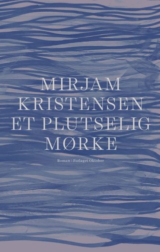 "Et plutselig mørke roman" av Mirjam Kristensen