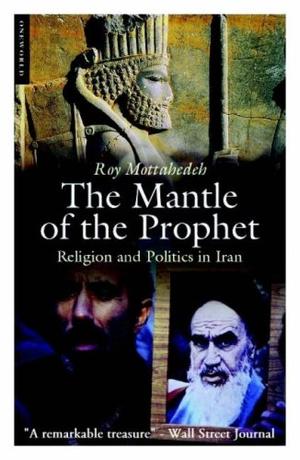 "Mantle of the Prophet - Religion and Politics in Iran" av Roy Mottahedeh