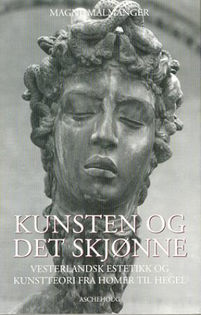 "Kunsten og det skjønne - vesterlandsk estetikk og kunstteori fra Homer til Hegel" av Magne Malmanger