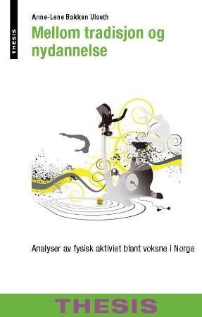 Mellom tradisjon og nydannelse - analyser av fysisk aktivitet blant voksne i Norge