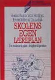 Skolens egen læreplan - fra praksis til plan, fra plan til praksis