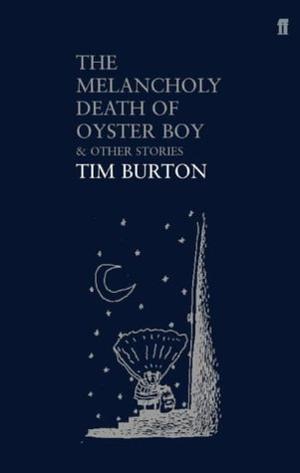 "The Melancholy Death of Oyster Boy - And Other Stories" av Tim Burton