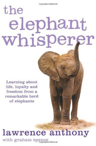 The Elephant Whisperer - Learning About Life, Loyalty and Freedom From a Remarkable Herd of Elephants