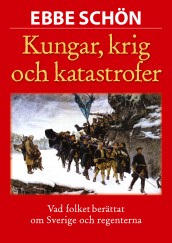 "Kungar, krig och katastrofer vår historia i sägen och tro" av Ebbe Schön