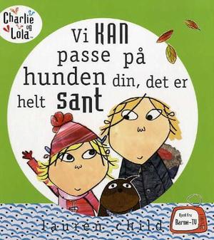 "Vi kan passe på hunden din, det er helt sant" av Lauren Child