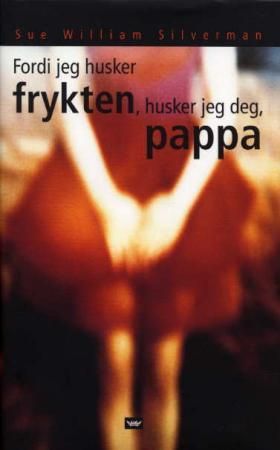 Fordi jeg husker frykten, husker jeg deg, pappa