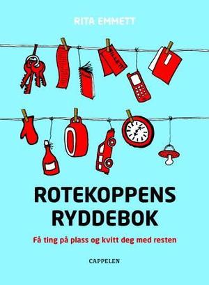 "Rotekoppens ryddebok - få ting på plass og kvitt deg med resten" av Rita Emmett