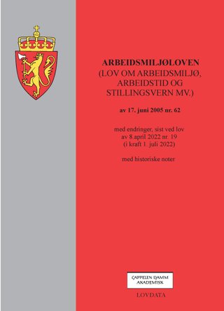 Arbeidsmiljøloven - (lov om arbeidsmiljø, arbeidstid og stillingsvern mv.) av 17. juni 2005 nr. 62 : med endringer, sist ved lov av 8. april 2022 nr. 19 (i kraft 1. juli 2022) : med historiske noter