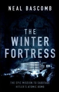 "The winter fortress - the epic mission to sabotage Hitler's atomic bomb" av Neal Bascomb