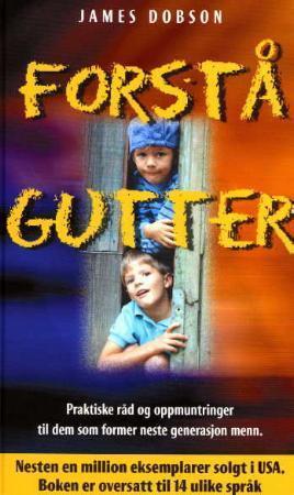 "Forstå gutter - praktiske råd og oppmuntring til dem som former neste generasjon menn" av James Dobson