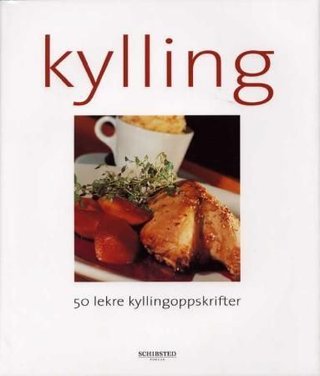 Kylling - 50 lekre oppskrifter med kylling