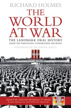 "The World at War The Landmark Oral History from the Previously Unpublished Archives" av Richard Holmes