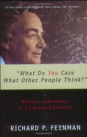 "What Do You Care What Other People Think? Further Adventures of a Curious Character" av Richard P. Feynman