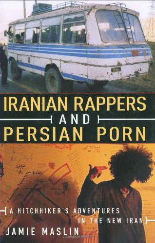 Iranian Rappers and Persian Porn - A Hitchhiker's Adventures in the New Iran