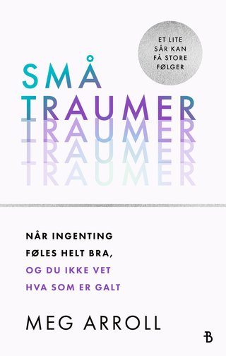 Små traumer - når ingenting føles helt bra, og du ikke vet hva som er galt