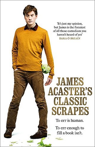 "James Acaster's Classic Scrapes - The Hilarious Sunday Times Bestseller" av James Acaster