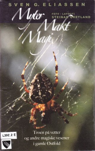 "Myter Makt Magi - Troen på vetter og andre magiske vesener i Gamle Østfold" av Sven G Eliassen