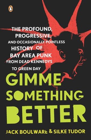 "Gimme Something Better The Profound, Progressive and Occasionally Pointless History of Bay Area Punk from Dead Kennedys to Green Day" av Jack Boulware and Silke Tudor