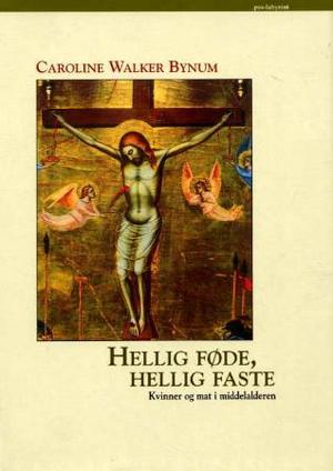 "Hellig føde, hellig faste - kvinner og mat i middelalderen" av Caroline Walker Bynum