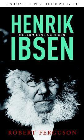 "Henrik Ibsen - mellom evne og higen" av Robert Ferguson