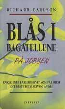"Blås i bagatellene på jobben enkle knep i arbeidslivet som får frem det beste i deg selv og andre" av Richard Carlson