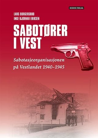 "Sabotører i vest - sabotasjeorganisasjonen på Vestlandet 1940-1945" av Lars Borgersrud