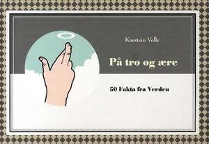 "På tro og ære 50 fakta fra verden" av Karstein Volle
