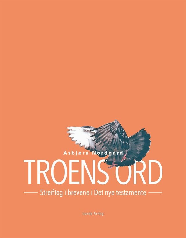 "Troens ord - streiftog i brevene i Det nye testamentet" av Asbjørn Nordgård