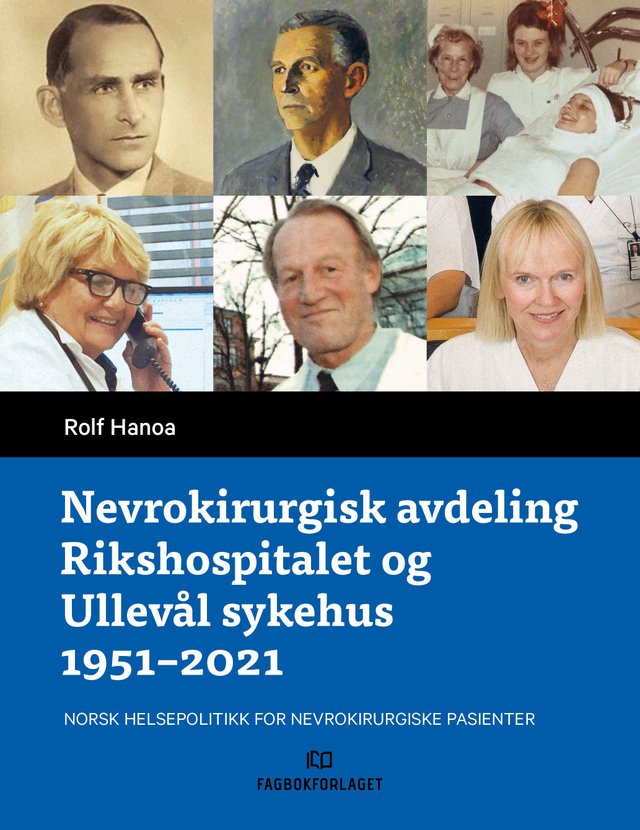 "Nevrokirurgisk avdeling Rikshospitalet og Ullevål sykehus 1951-2021 - norsk helsepolitikk for nevrokirurgiske pasienter" av Rolf Hanoa