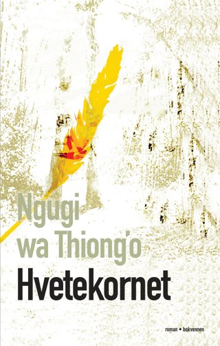 "Hvetekornet en roman fra Kenya" av Ngũgĩ wa Thiong'o