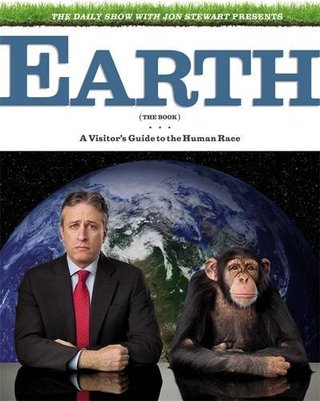 The Daily Show & Jon Stewart Present EARTH (The Book) - A Visitor's Guide to the Human Race