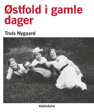 "Bilder fra gamle Østfoldalbum" av Truls Nygaard