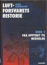 Luftforsvarets historie - bind 1 : fra opptakt til nederlag, juni 1912 - juni 1940
