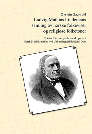 "Ludvig Mathias Lindemans samling av norske folkeviser og religiøse folketoner. Bd. 1 - tekster" av Øystein Gaukstad
