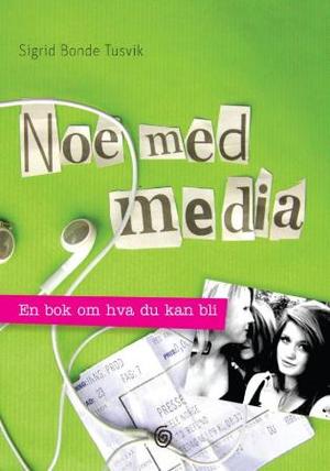 "Noe med media - en bok om hva du kan bli" av Sigrid Bonde Tusvik