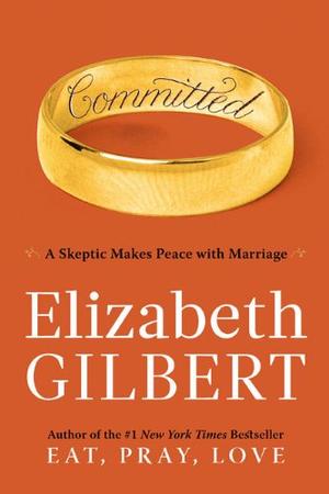 "Committed A Skeptic Makes Peace with Marriage" av Elizabeth Gilbert