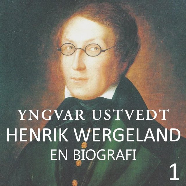 "Henrik Wergeland - en biografi 1" av Yngvar Ustvedt