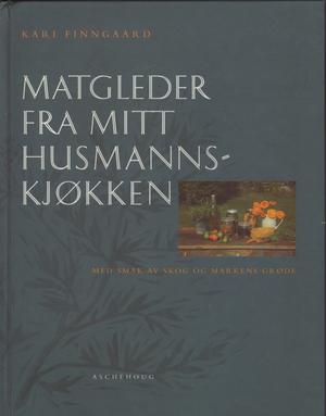 Matgleder fra mitt husmannskjøkken - med smak av skog og markens grøde