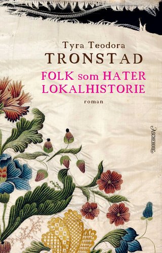 "Folk som hater lokalhistorie - roman" av Tyra Teodora Tronstad