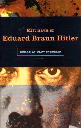 "Mitt navn er Eduard Braun Hitler - roman" av Olov Svedelid