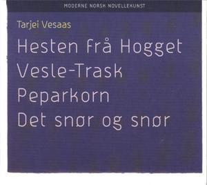 "Hesten frå hogget ; Vesle-Trask ; Peparkorn ; Det snør og snør" av Tarjei Vesaas