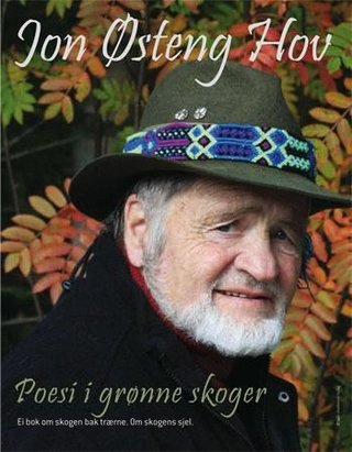"Poesi i grønne skoger ei bok om skogen bak trærne : om skogens sjel" av Jon Østeng Hov
