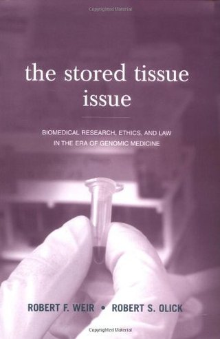 "The Stored Tissue Issue Biomedical research, ethics and law in the era of genomic medicine" av Robert F Weir