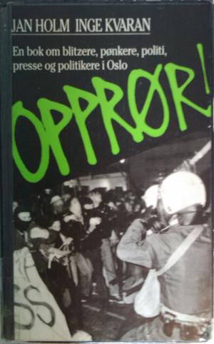 "Opprør - en bok om blitzere, pønkere, politi, presse og politikere i Oslo" av Jan Holm