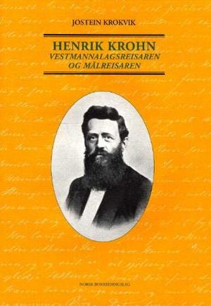 "Henrik Krohn - 1826-1879 : vestmannalagsreisaren og målreisaren : bergensar og sogndøl, bladmann og diktar, fyrstikkemakar, hagemann, kulturbyggjar" av Jostein Krokvik