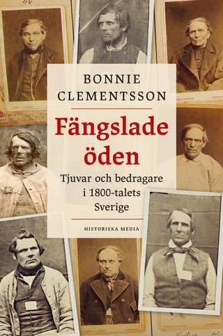 "Fängslade öden tjuvar och bedragare i 1800-talets Sverige" av Bonnie Clementsson