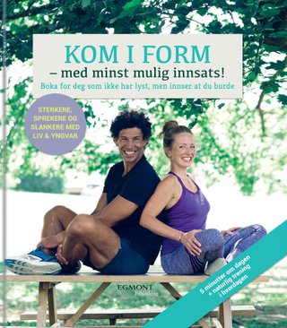 Kom i form - med minst mulig innsats! - boka for deg som ikke har lyst, men innser at du burde