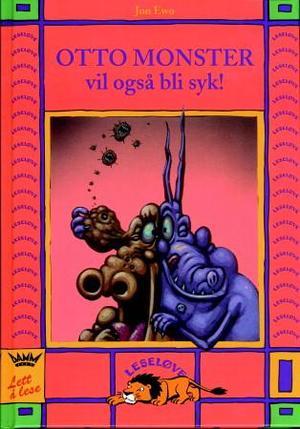 "Otto monster vil også bli syk!" av Jon Ewo