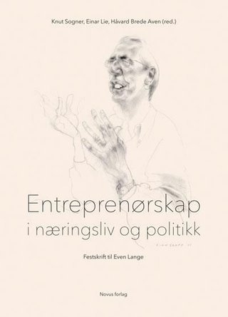"Entreprenørskap i næringsliv og politikk - festskrift i anledning professor Even Langes 70-årsdag 5. juni 2016" av Knut Sogner