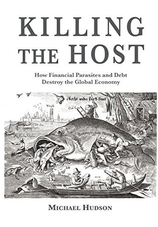 "Killing the Host How Financial Parasites and Debt Bondage Destroy the Global Economy" av Michael Hudson